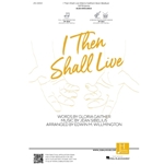 I Then Shall Live - SATB