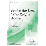 Praise the Lord Who Reigns Above