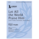 Let All the World Praise Him<br>(with "Come, Christians, Join to Sing")