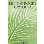 Let the Rocks Cry Out!<br>(An Anthem for Palm Sunday)