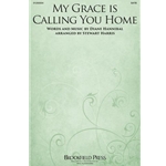 My Grace Is Calling You Home - SATB