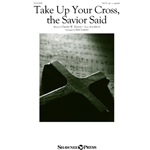 Take Up Your Cross, the Savior Said