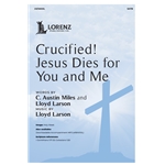 Crucified! Jesus Dies for You and Me