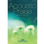 Acoustic Praise: Songs for the Growing Choir