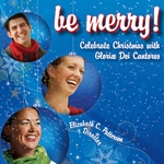 Be Merry: Celebrate Christmas with Gloriae Dei Cantores