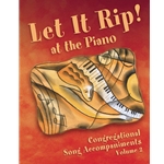 Let It Rip! at the Piano: Congregational Song Accompaniments, Volume 2