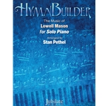 Hymn Builder: The Music of Lowell Mason for Solo Piano