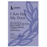 I Am Not My Own - SATB