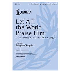 Let All the World Praise Him<br>(with "Come, Christians, Join to Sing")