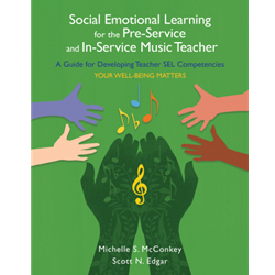 Social Emotional Learning for the Pre-Service and In-Service Music Teacher