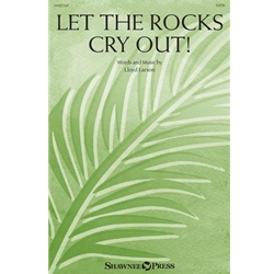 Let the Rocks Cry Out!<br>(An Anthem for Palm Sunday)