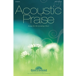 Acoustic Praise: Songs for the Growing Choir